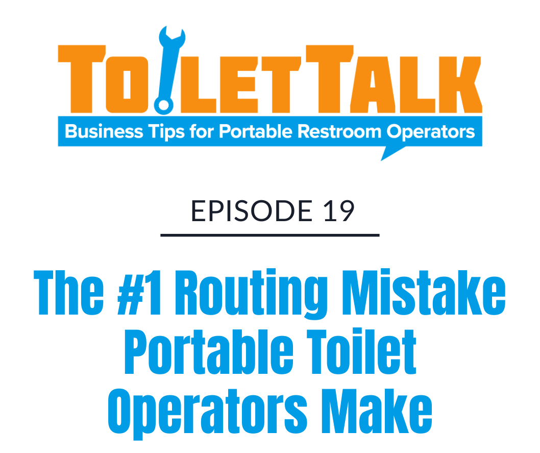 Episode 19: The #1 Routing Mistake Portable Toilet Operators Make