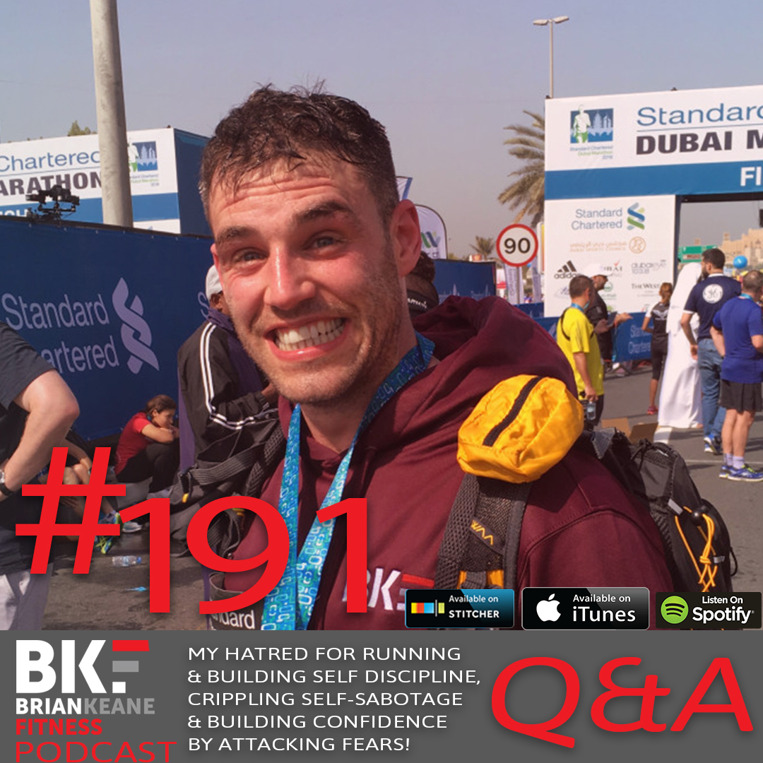 #191: My Hatred For Running and Building Self Discipline, Crippling Self-Sabotage and Building Confidence By Attacking Fears!