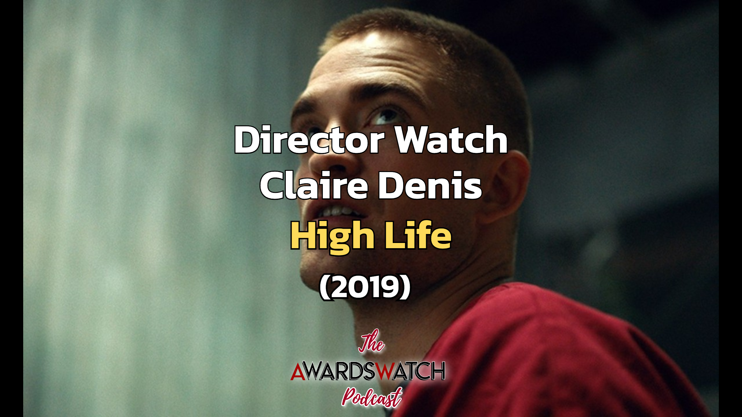 Director Watch Podcast Ep. 131 - 'High Life' (Claire Denis, 2019)