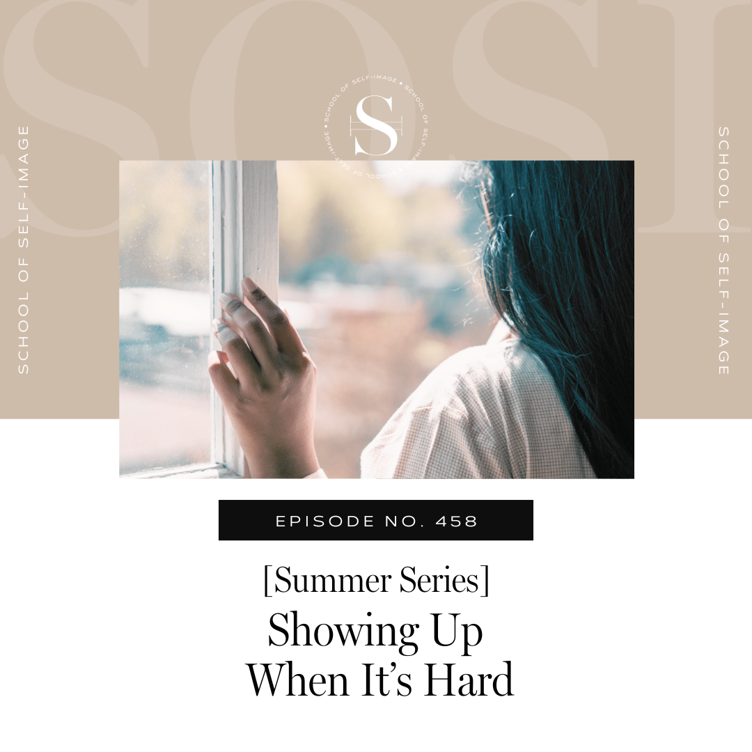 458: Summer Series - Showing Up When It’s Hard