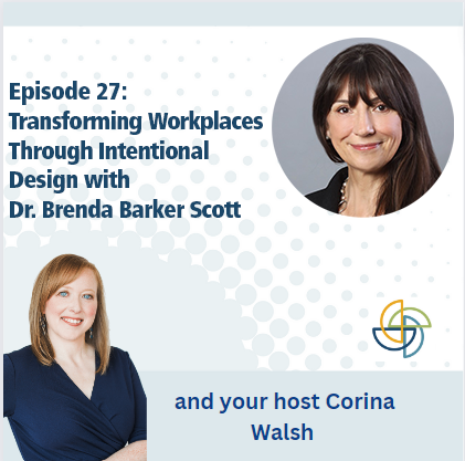 27. Transforming Workplaces Through Intentional Design with Dr. Brenda Barker Scott
