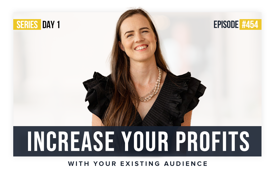 454: Increase Your Profits with Your Existing Audience - 2022 Secret Strategies Series #1