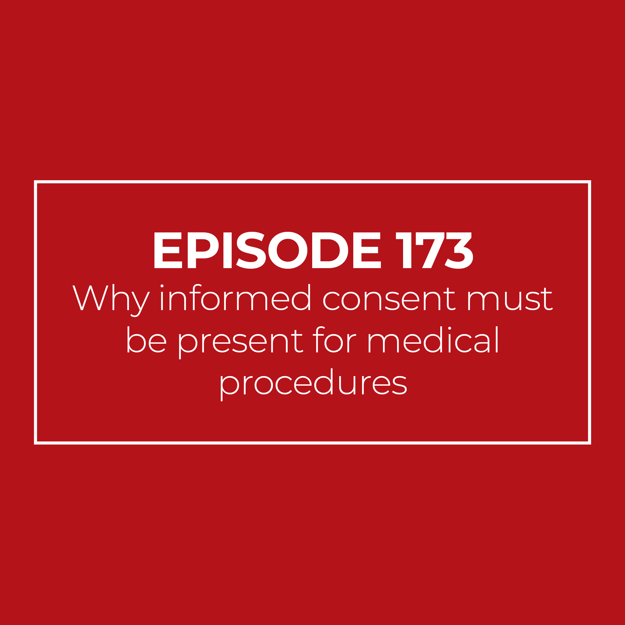 Why informed consent must be present for medical procedures