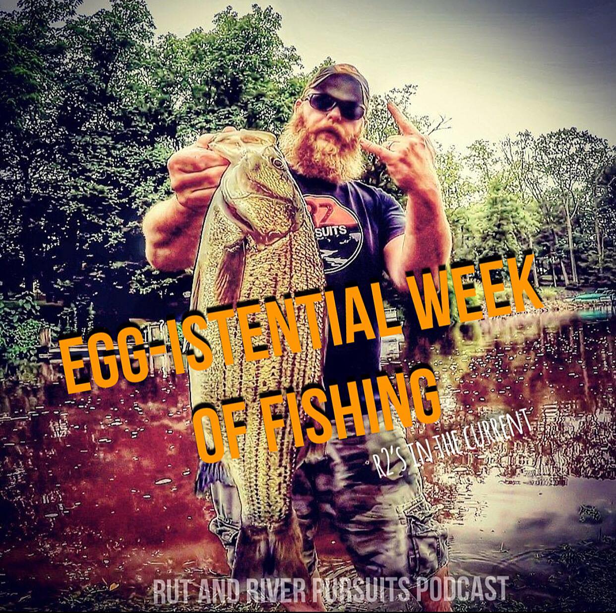 Egg-istential Week of Fishing- R2's In the Current