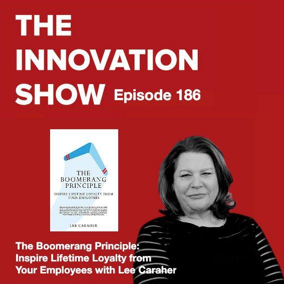 The Boomerang Principle: Inspire Lifetime Loyalty from Your Employees with Lee Caraher