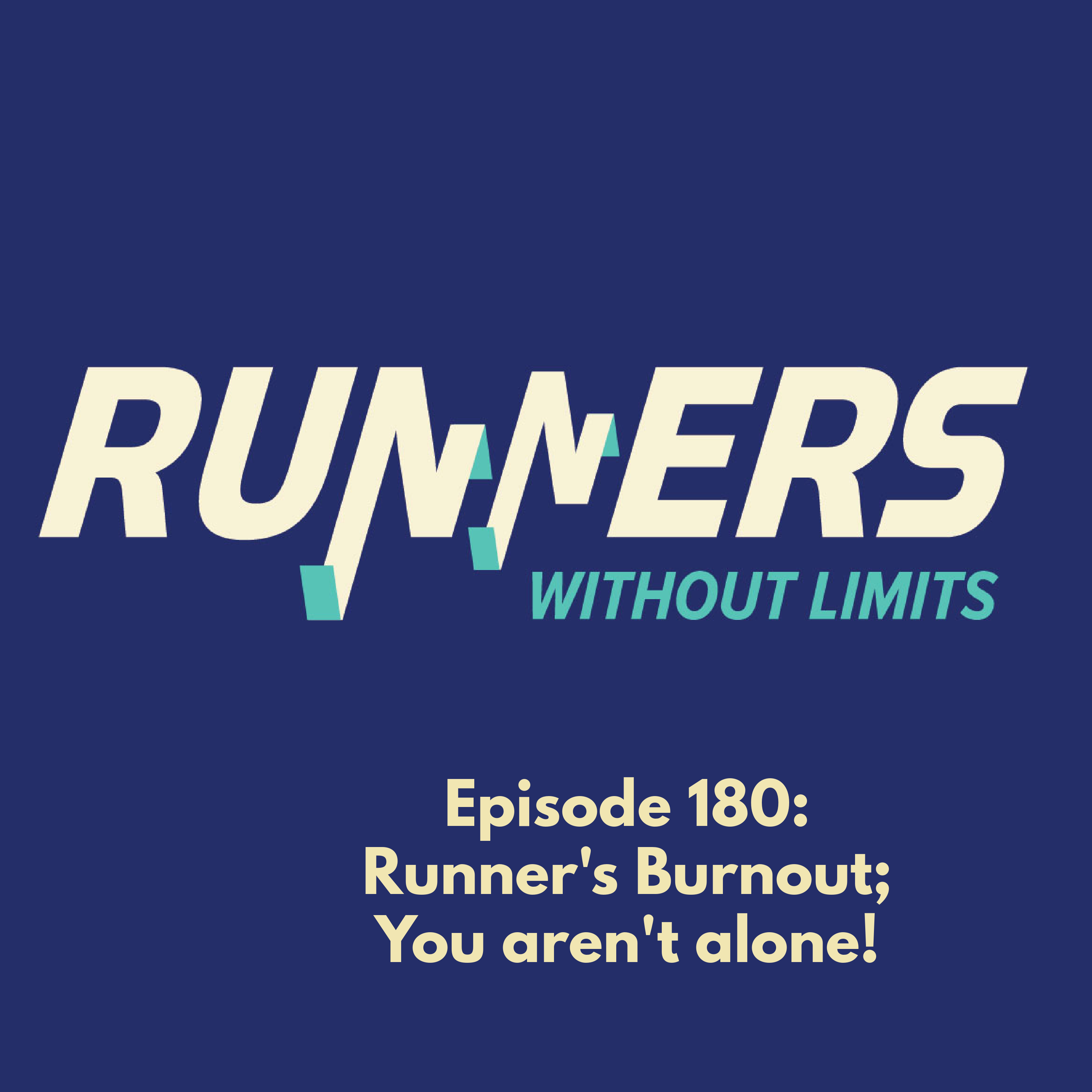 Ep 181 -- Runner’s Burnout; You are not alone!