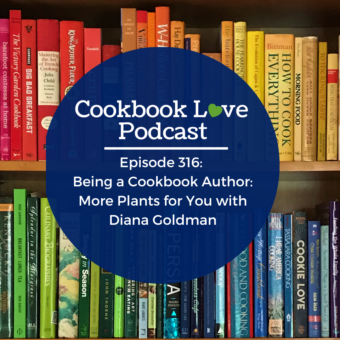 Episode 316: Being a Cookbook Author: More Plants for You with Diana Goldman