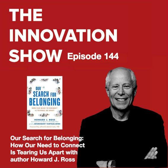 EP 144: “Our Search for Belonging: How Our Need to Connect Is Tearing Us Apart