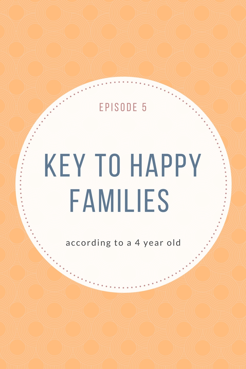 Episode 5: The Secret of Family Happiness According to a 4 Year Old