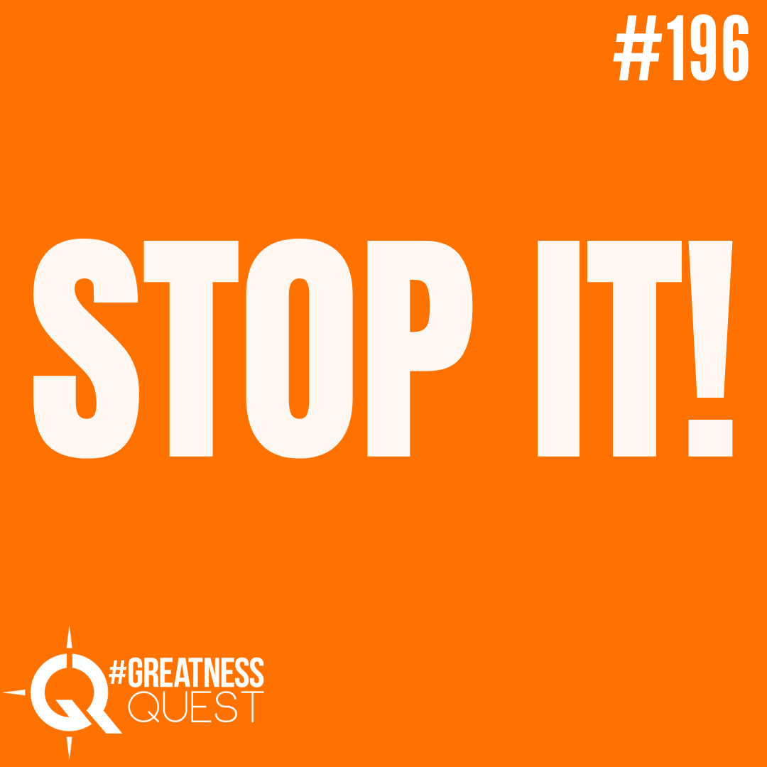 #196: STOP IT! - Daily Mentoring w/ Trevor Crane #greatnessquest