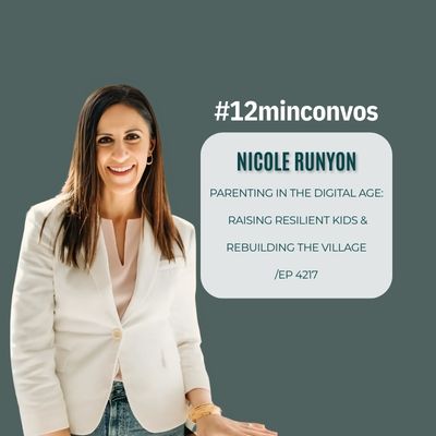 Nicole Runyon: Parenting in the Digital Age:  Raising Resilient Kids & Rebuilding the Village /EP 4217