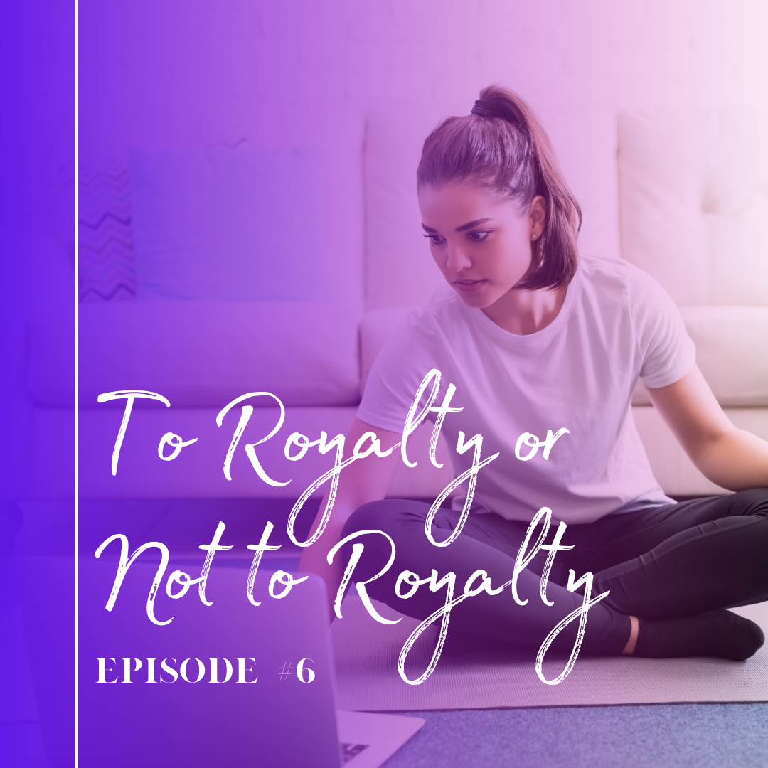Episode 6: To Royalty or Not to Royalty