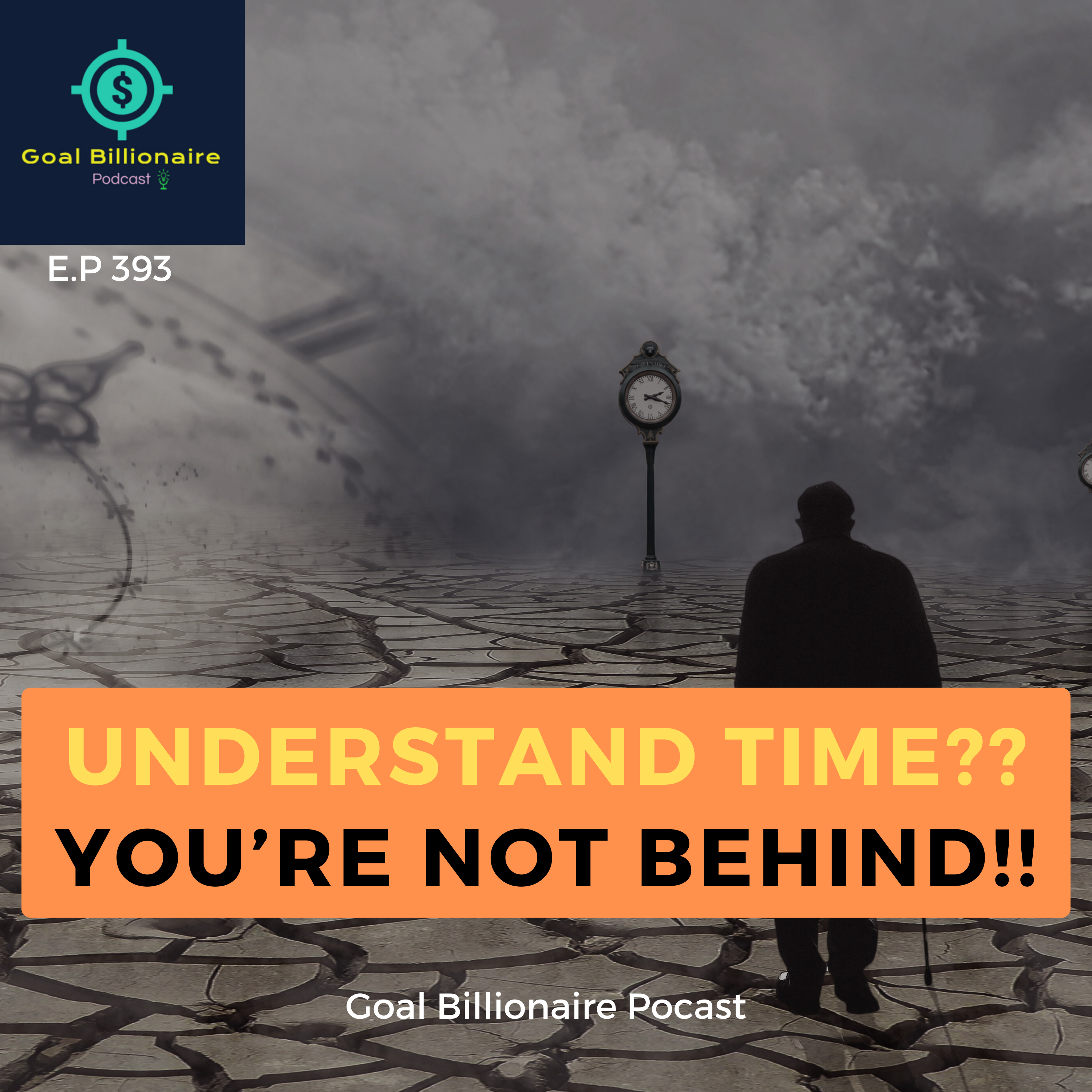 cover of episode Understand The Time, You are Not Behind | Goal Billionaire Podcast | Motivational Podcast