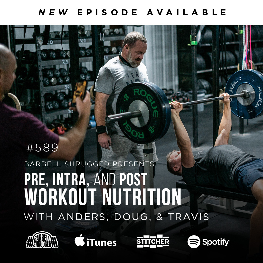 Fueling Your Workouts: Pre, Peri, and Post Workout Nutrition w/ Anders Varner, Doug Larson, and Coach Travis Mash Barbell Shrugged #589