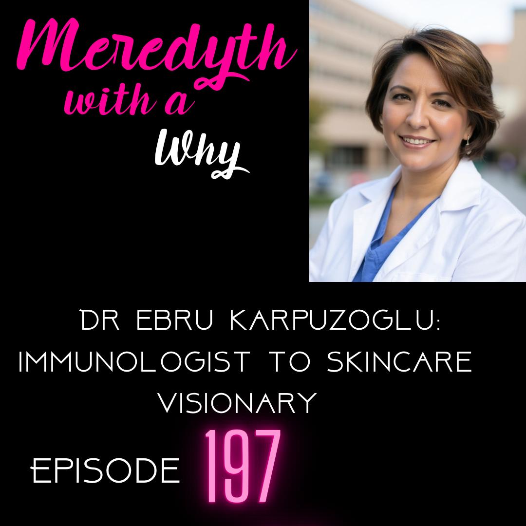 197: Dr. Ebru Karpuzoglu Immunologist to Skincare Visionary