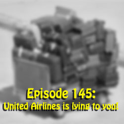 Episode 145: United Airlines is lying to you