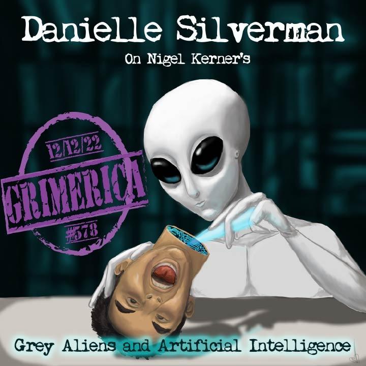 #578 - Danielle Silverman. Nigel Kerner's work - “Grey Aliens and Artificial Intelligence - The Battle.....