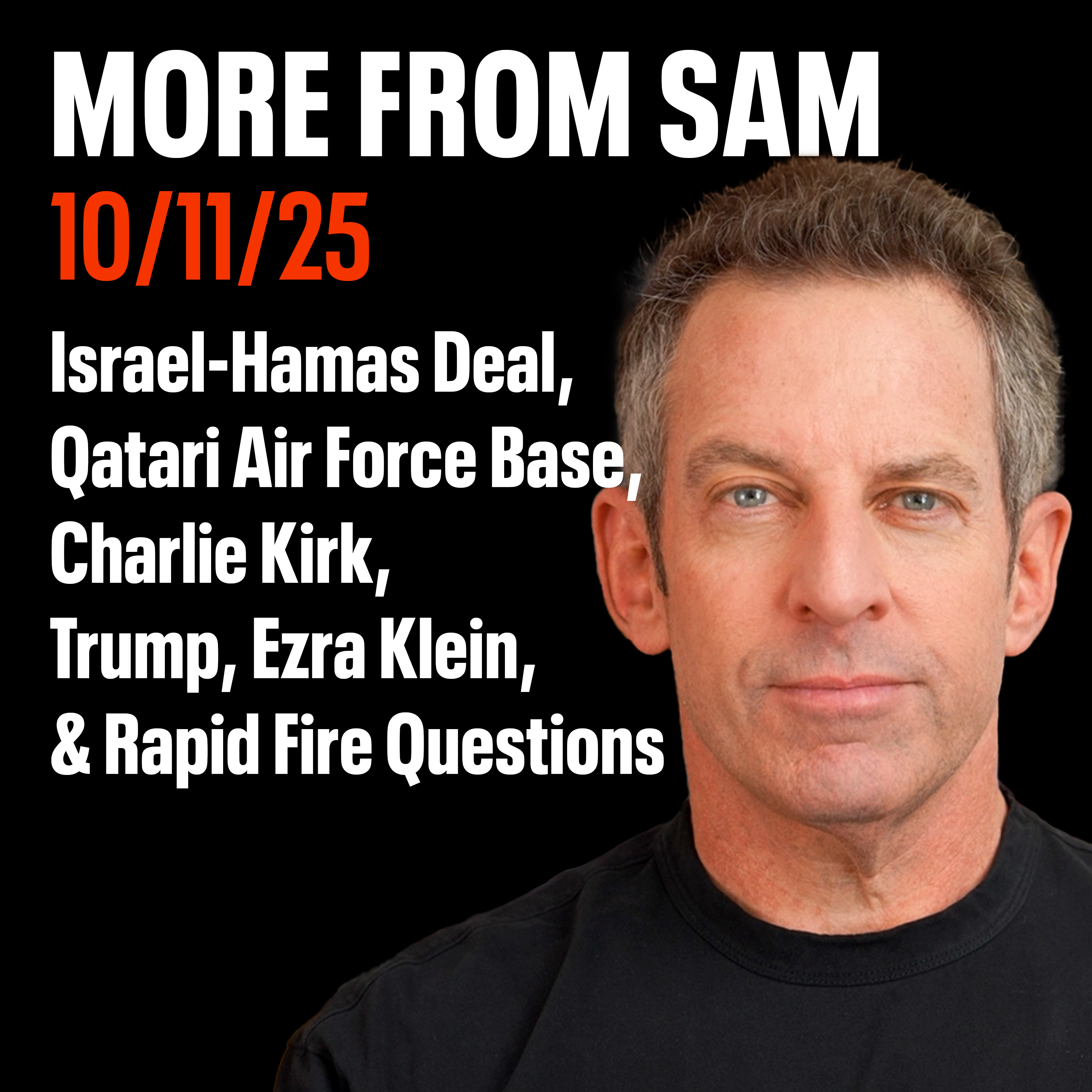 #438 — “More From Sam”: Israel-Hamas Deal, Qatari Air Force Base, Trump, Charlie Kirk, Ezra Klein, & Rapid Fire Questions