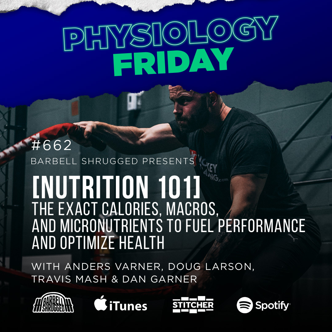 Physiology Friday: [NUTRITION 101]  The Exact Calories, Macros, and Micronutrients to Fuel Performance and Optimize Health w/ Anders Varner, Doug Larson, Travis Mash and Dan Garner