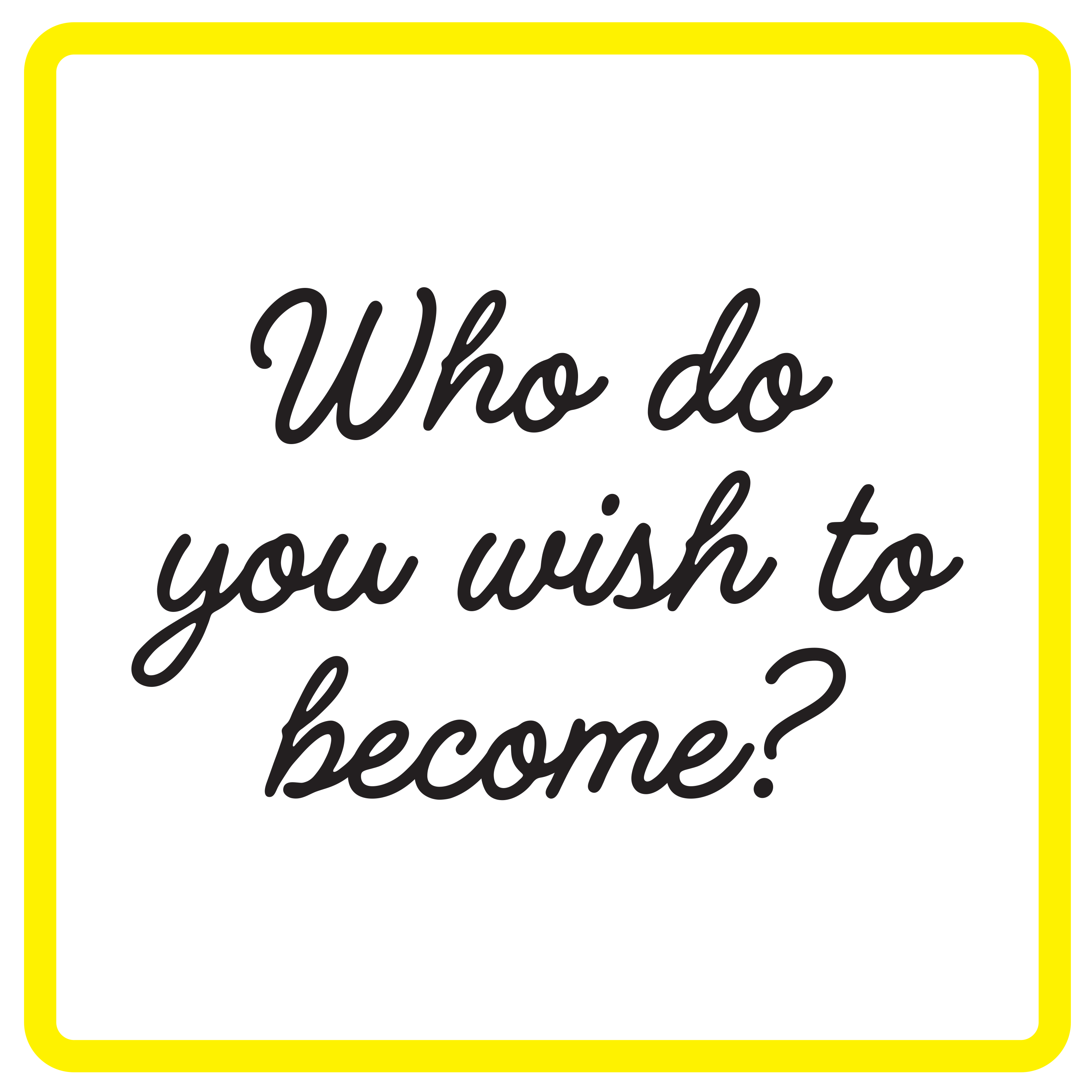 Who do you wish to become?