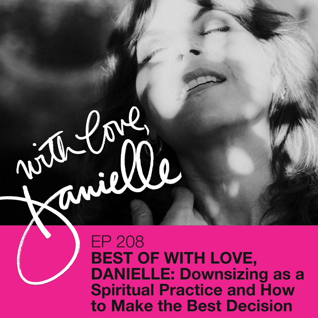 Best of With Love, Danielle: Downsizing as a spiritual practice and how to make the best decision Best of With Love, Danielle: Downsizing as a spiritual practice and how to make the best decision