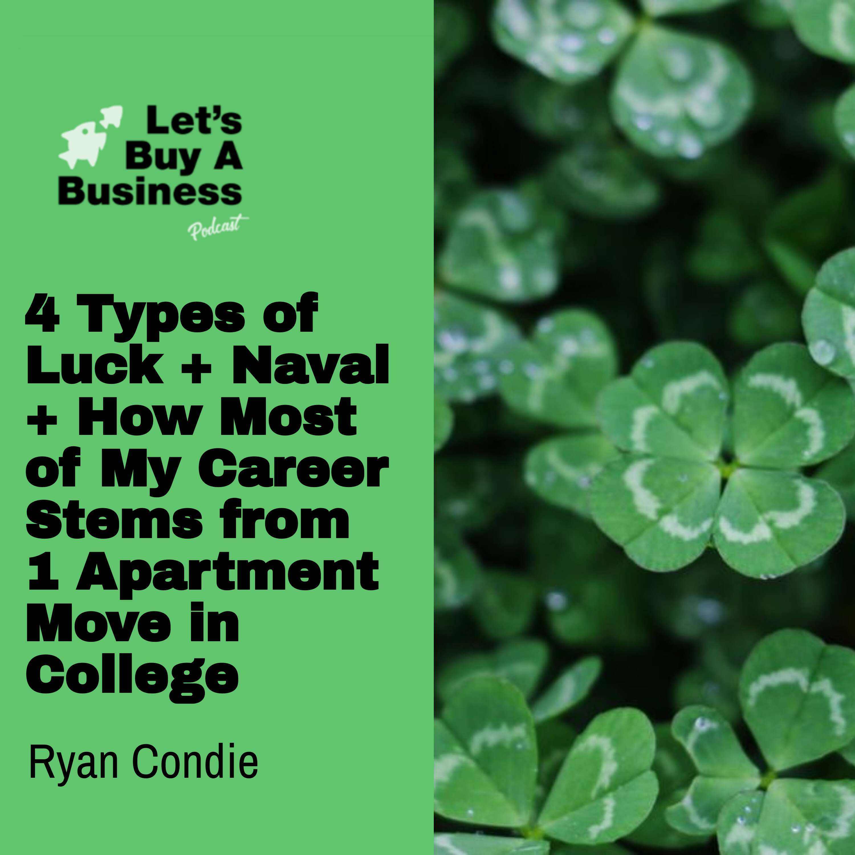 4 Types of Luck + Naval + How Most of My Career Stems from 1 Apartment Move in College