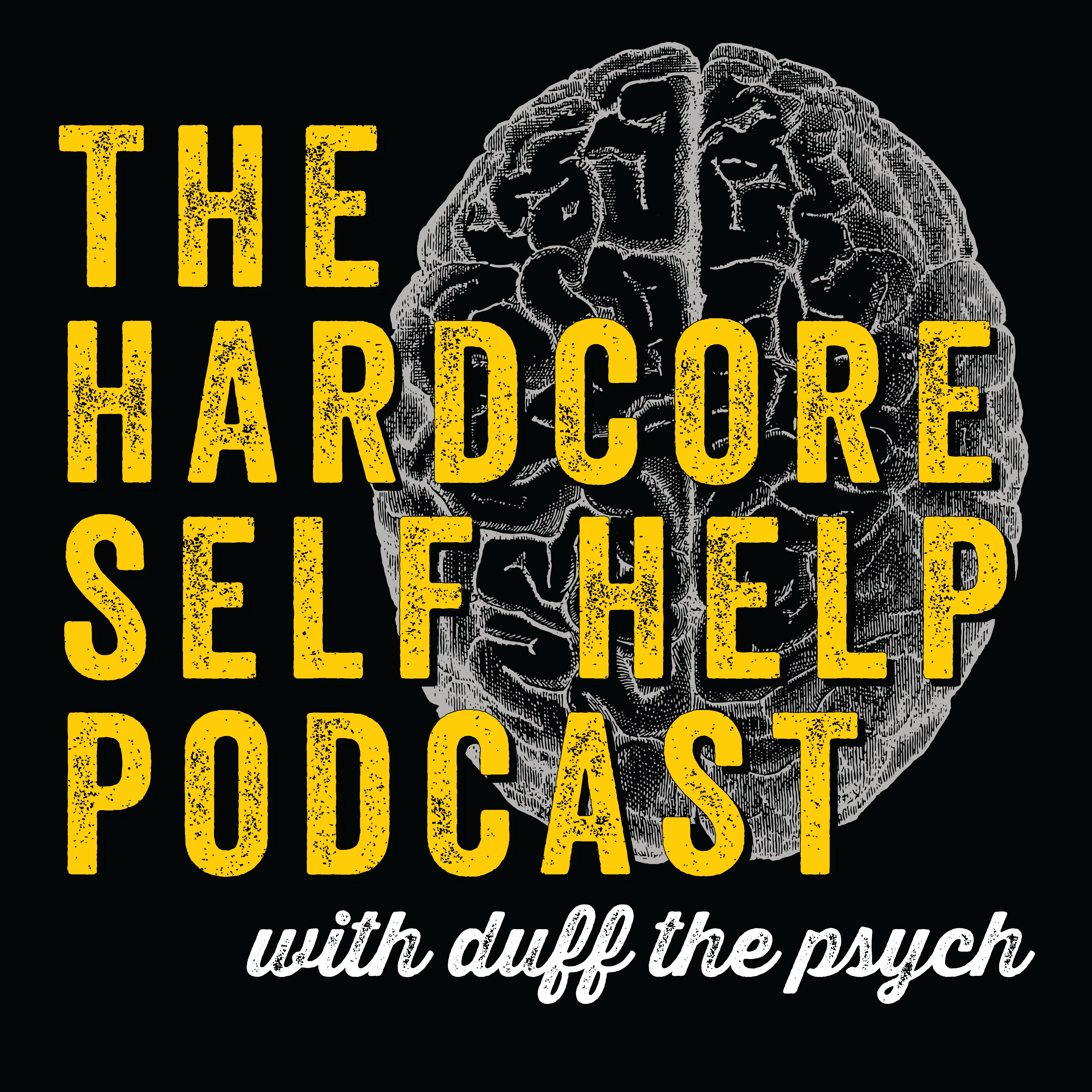 The Hardcore Self Help Podcast with Duff the Psych