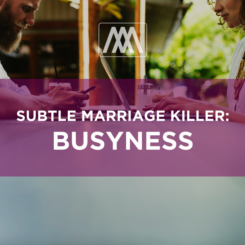 Subtle Marriage Killers: Busyness | Ep. 176