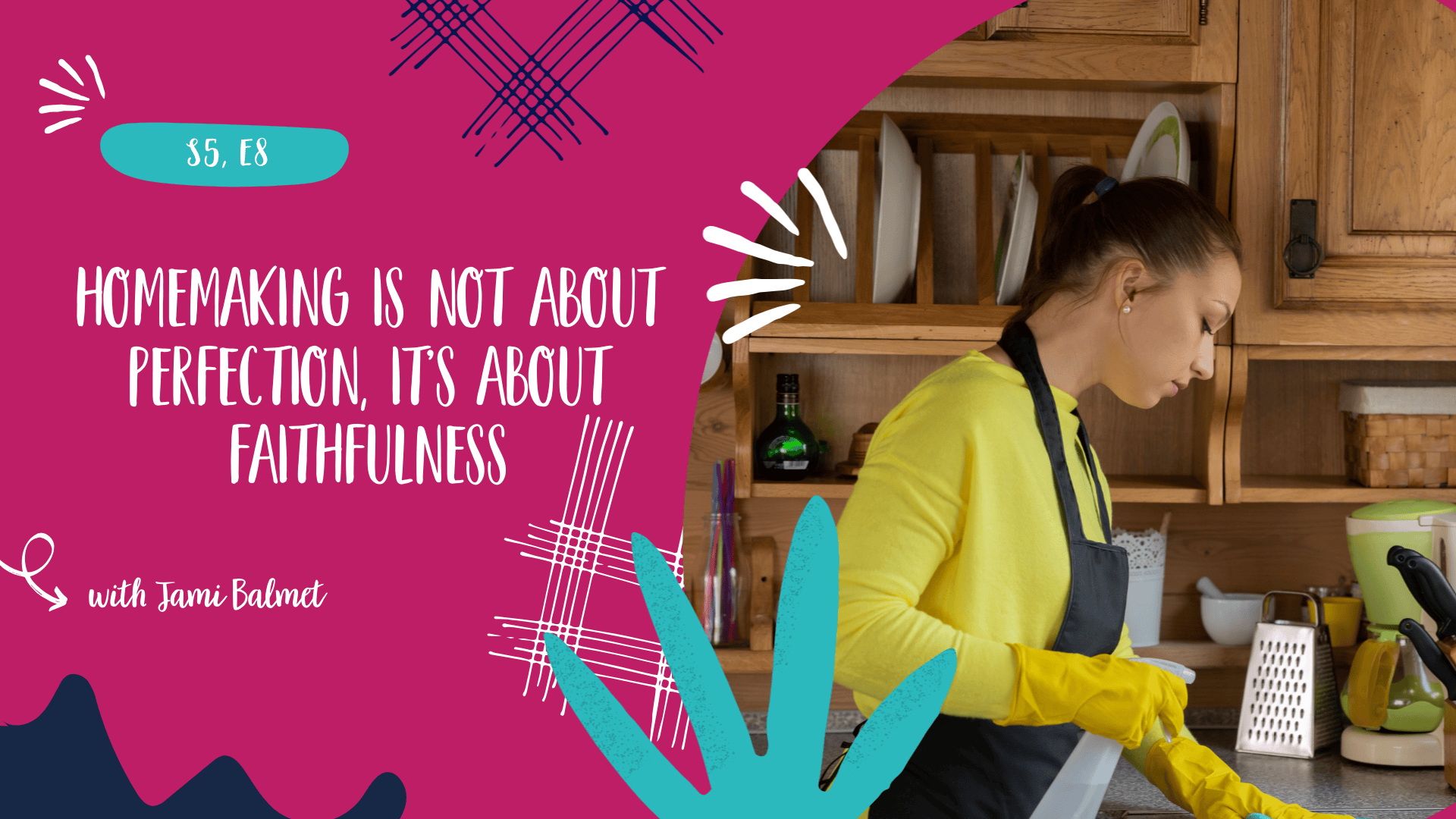 Homemaking Is Not About Perfection, It's About Faithfulness - S5, E8