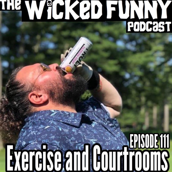 Episode 111 - Exercise and Courtrooms
