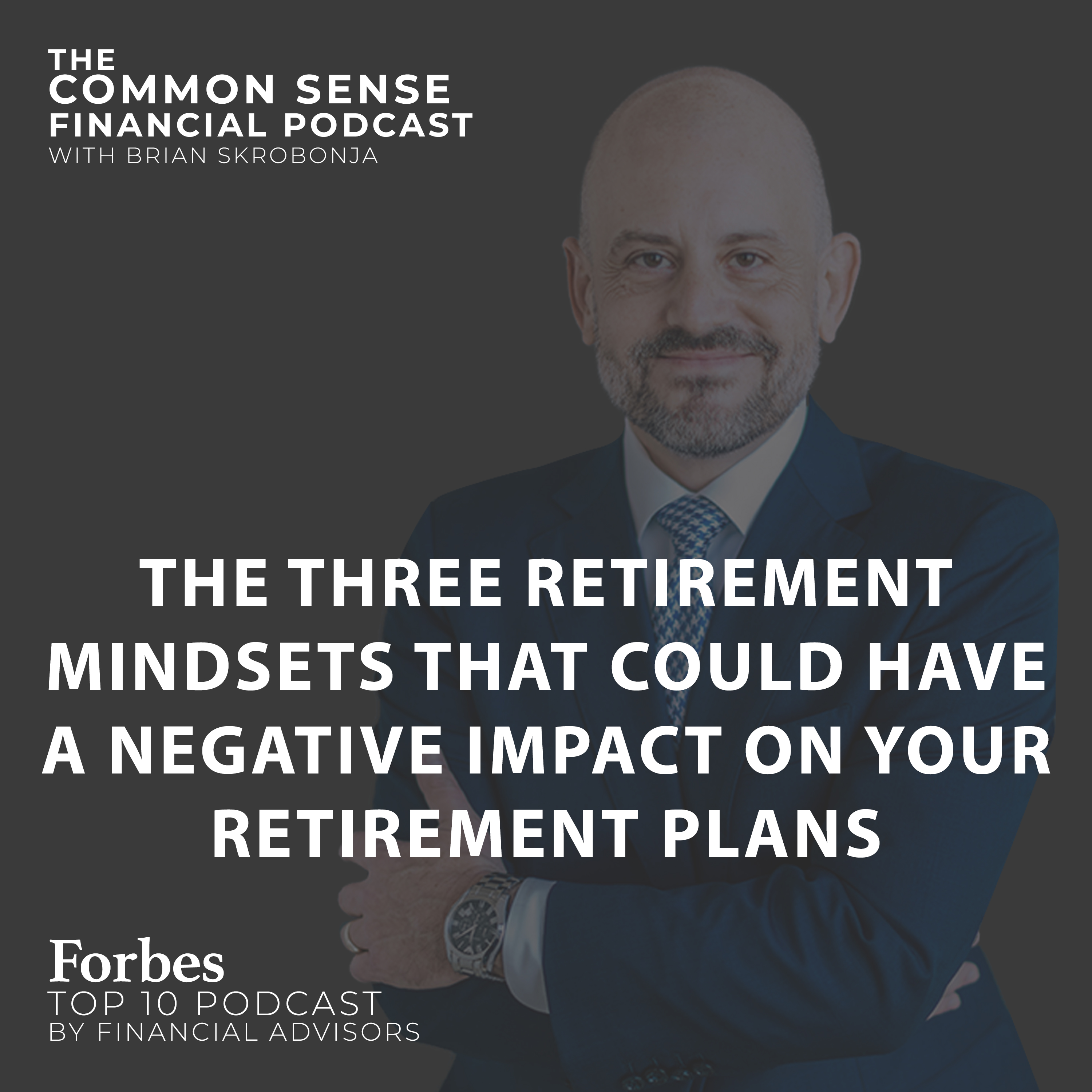 The Three Retirement Mindsets That Could Have A Negative Impact On Your Retirement Plans - Replay