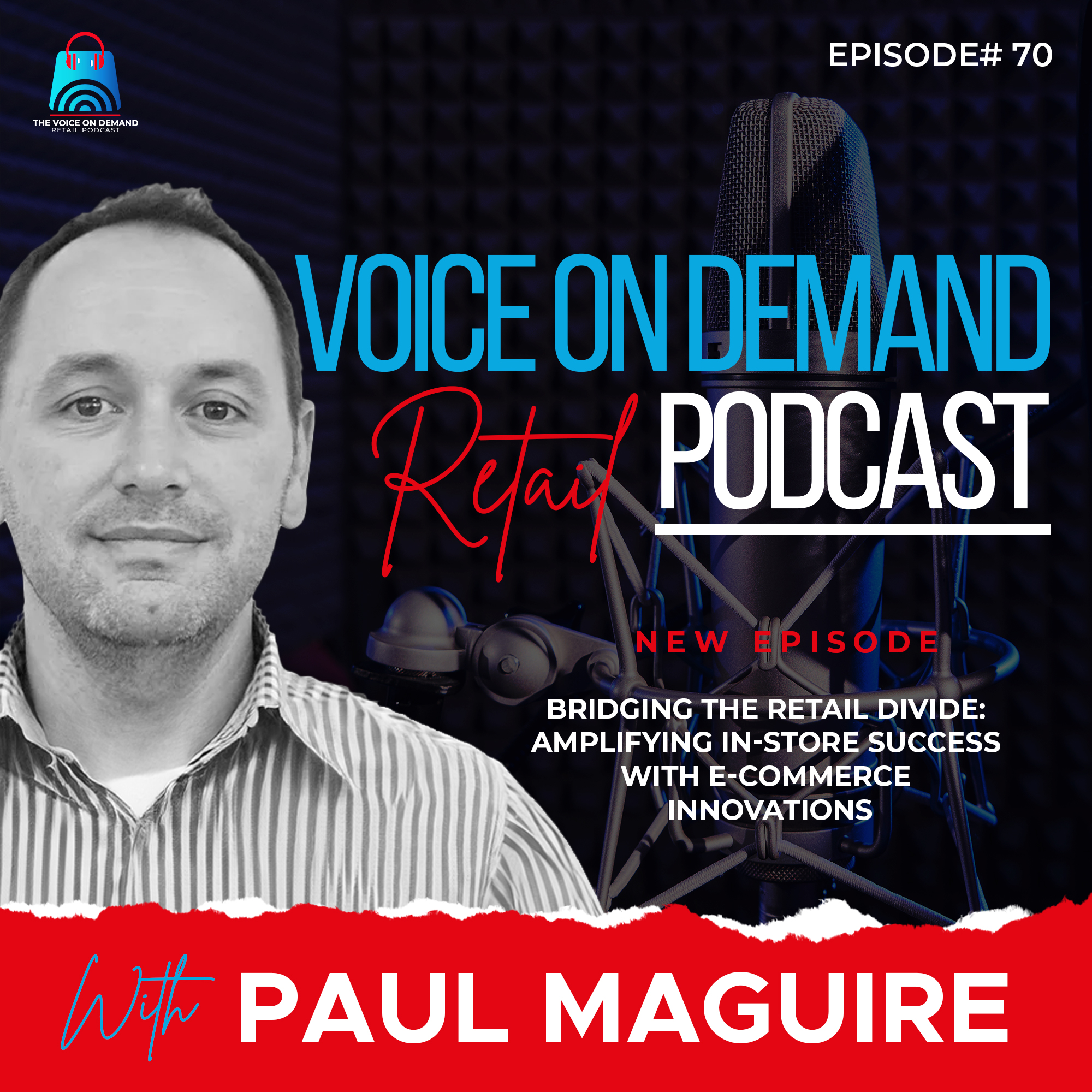 Episode 70 - Bridging the Retail Divide - Amplifying In-Store Success with E-commerce Innovations