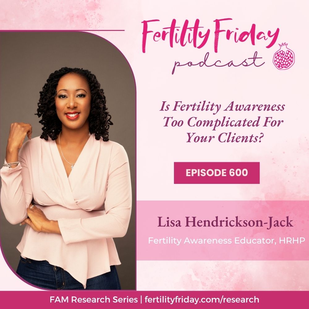 FFP 600 | Is Fertility Awareness Too Complicated For Your Clients? | FAMM Research Series