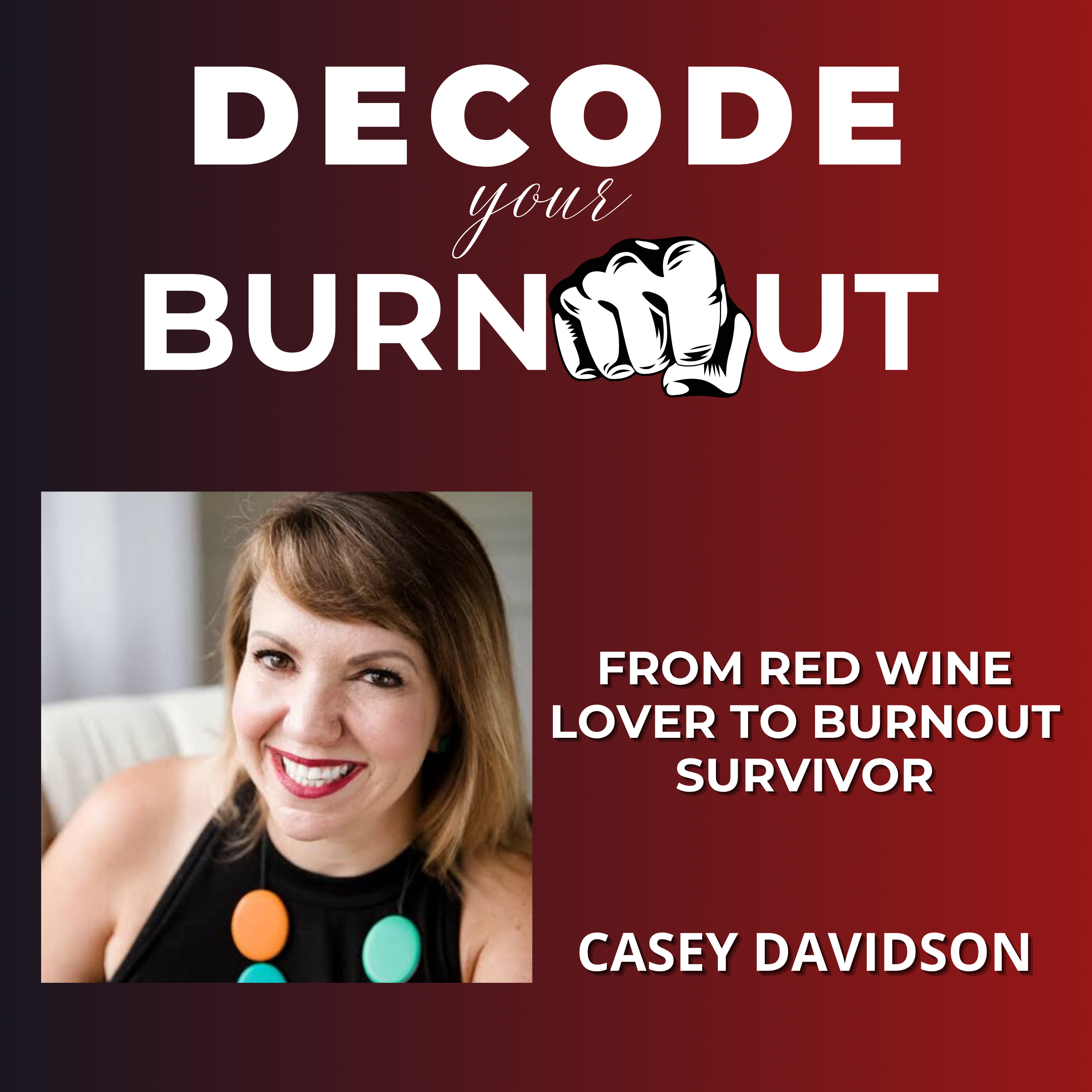 Casey Davidson: From Red Wine Lover to Burnout Survivor