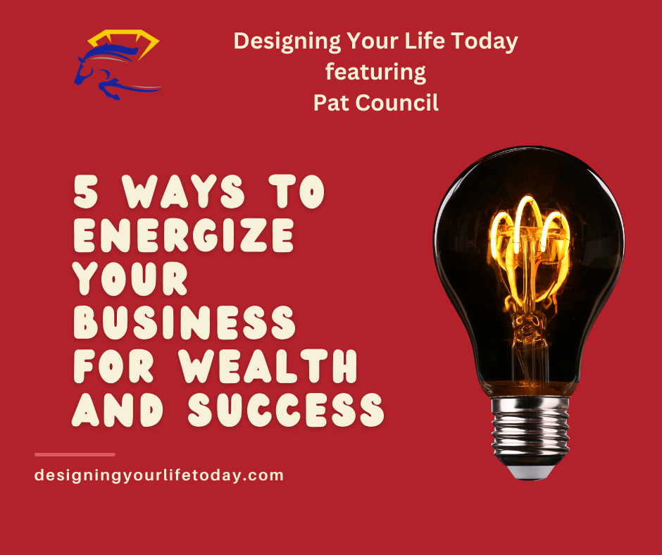 5 Ways to Energize Your Business for Wealth and Success