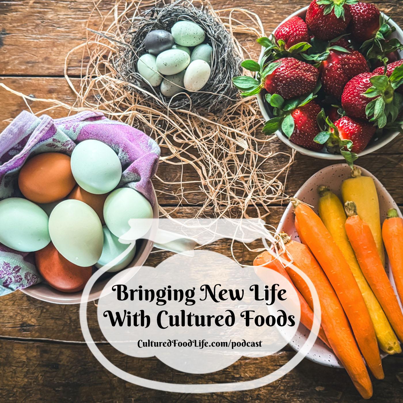 Episode 315: Bringing New Life With Cultured Foods
