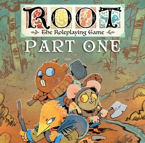 Episode 51 - ROOT: THE ROLEPLAYING GAME part one