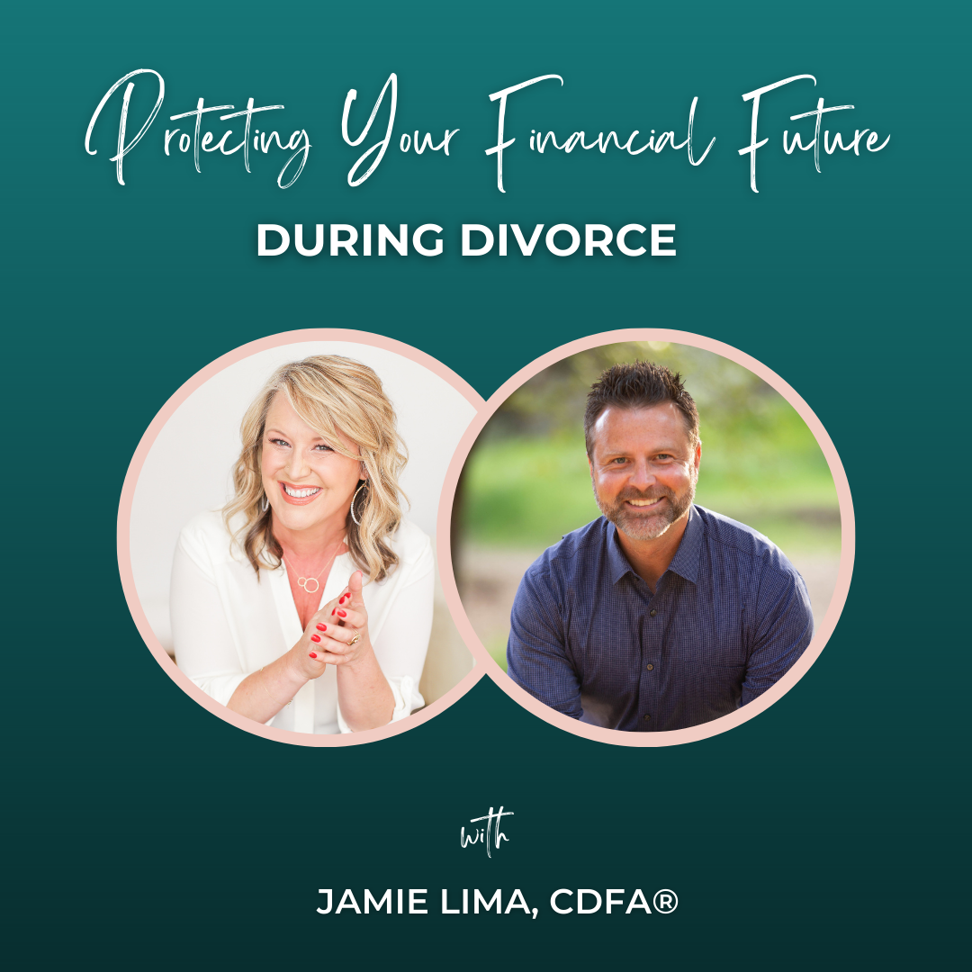 Episode 351: Protecting Your Financial Future During Divorce with Jamie Lima, CDFA®