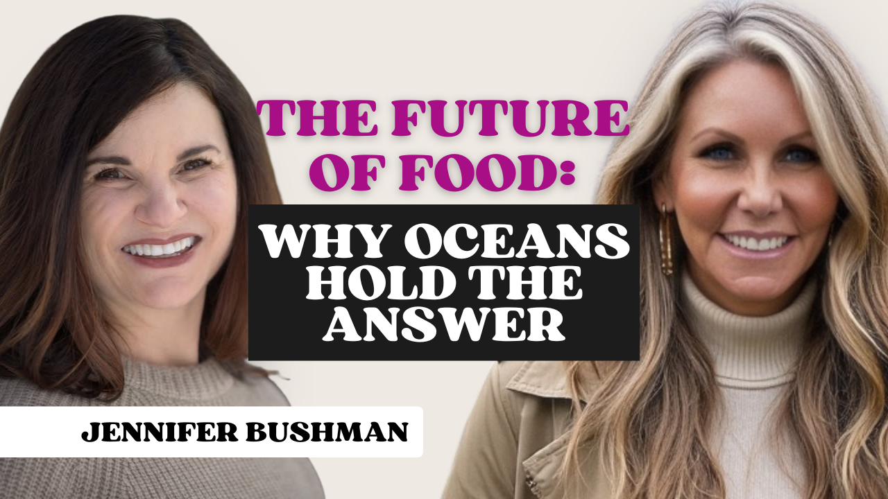 181: The Future of Food: Why Oceans Hold the Answer with Jennifer Bushman