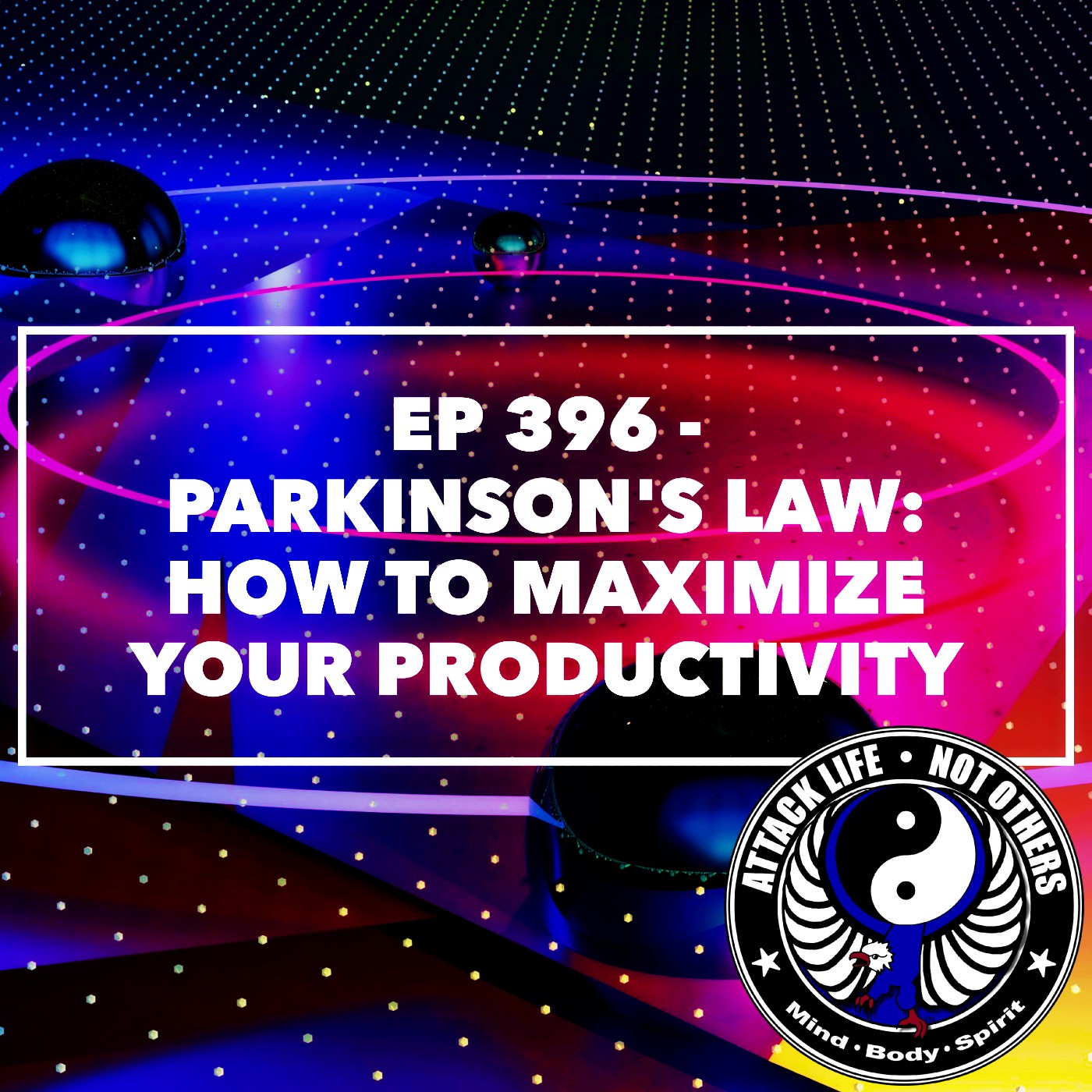 Ep 396 - Parkinson's Law: How to Maximize Your Productivity Ep 396 - Parkinson's Law: How to Maximize Your Productivity