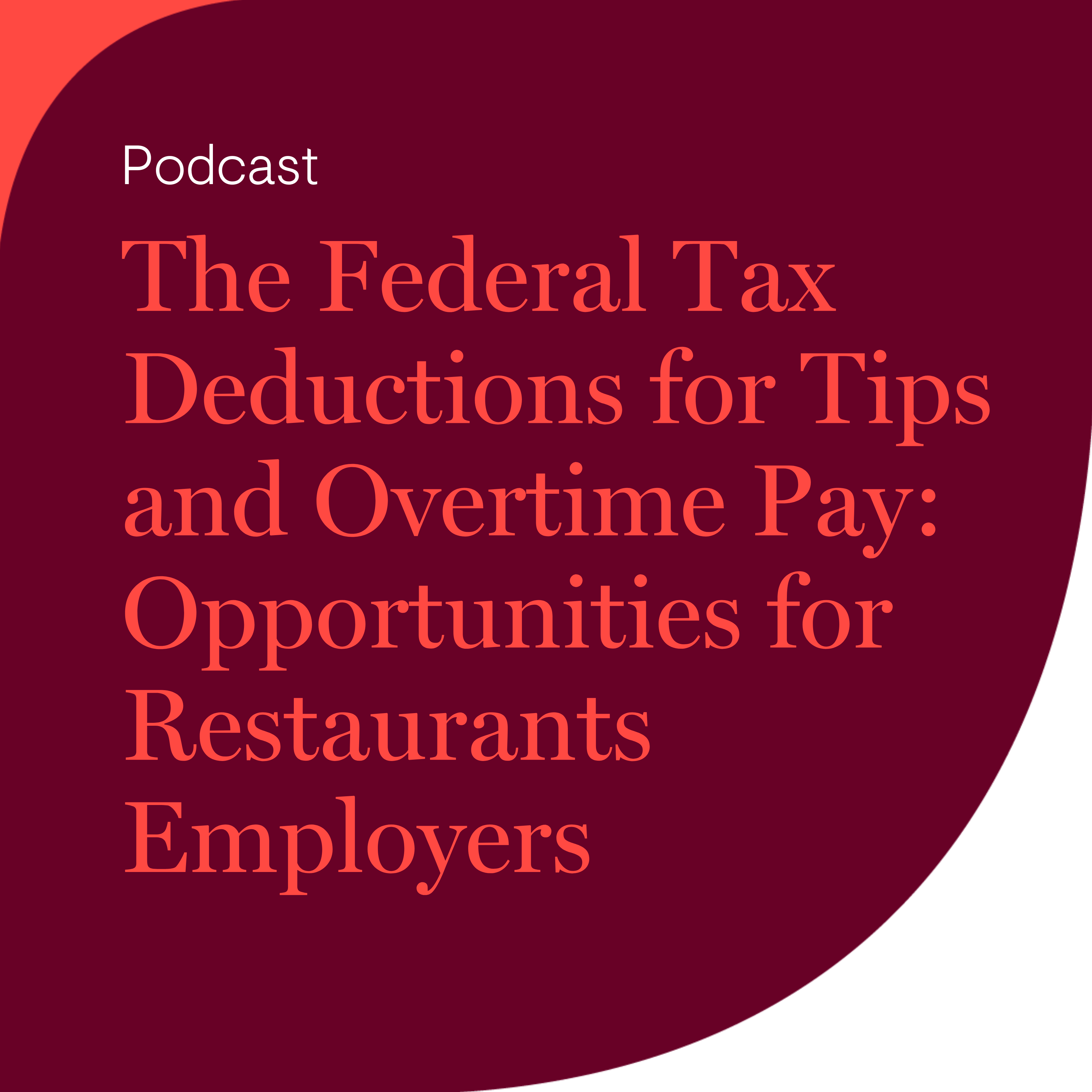 The Federal Tax Deductions for Tips and Overtime Pay: Opportunities for Restaurants Employers