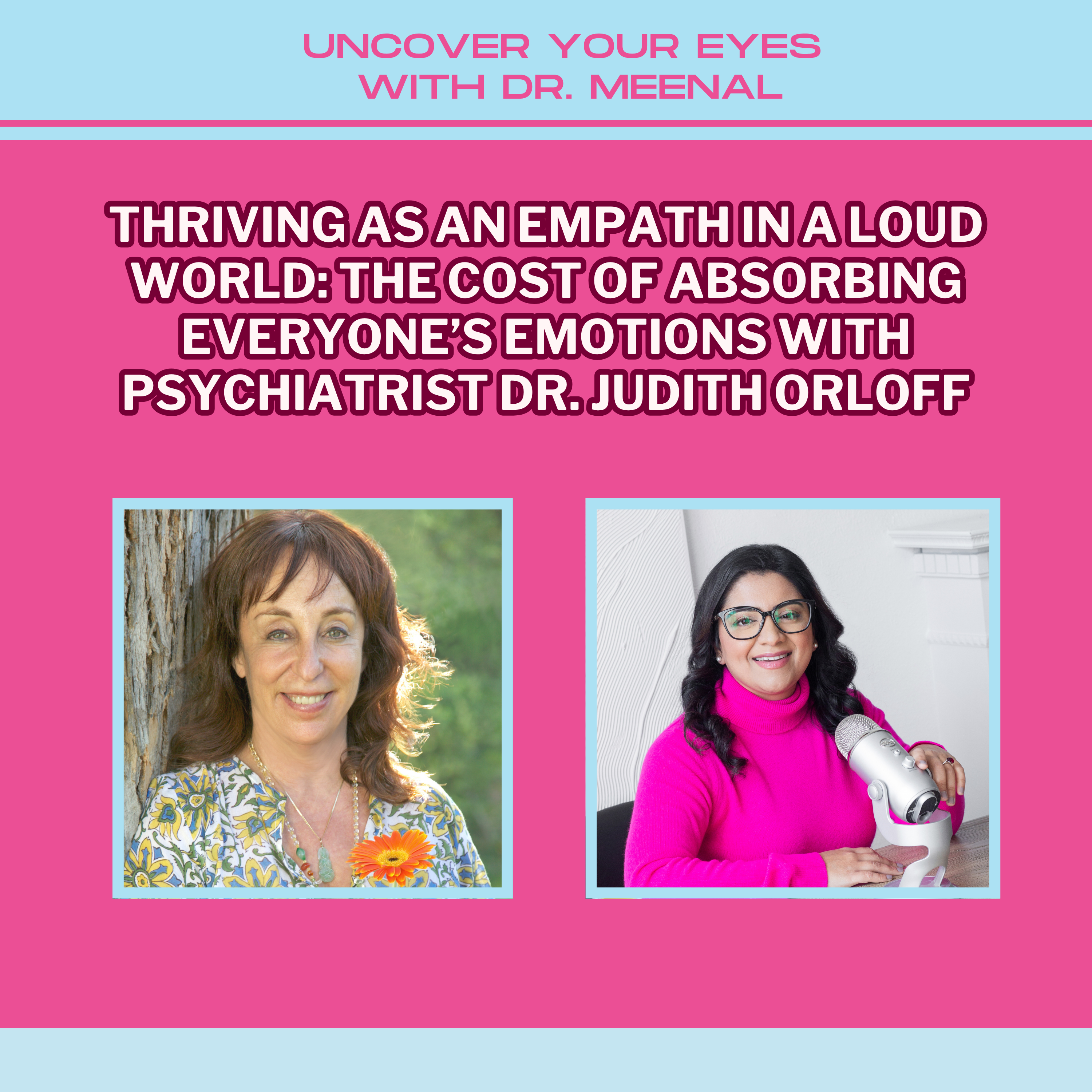 Thriving As An Empath In A Loud World: The Cost of Absorbing Everyone’s Emotions with Psychiatrist Dr. Judith Orloff