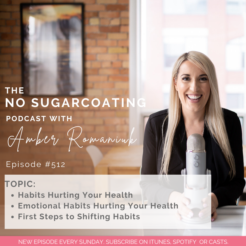 #512 Habits Hurting Your Health, Emotional Habits Hurting Your Health & First Steps to Shifting Habits