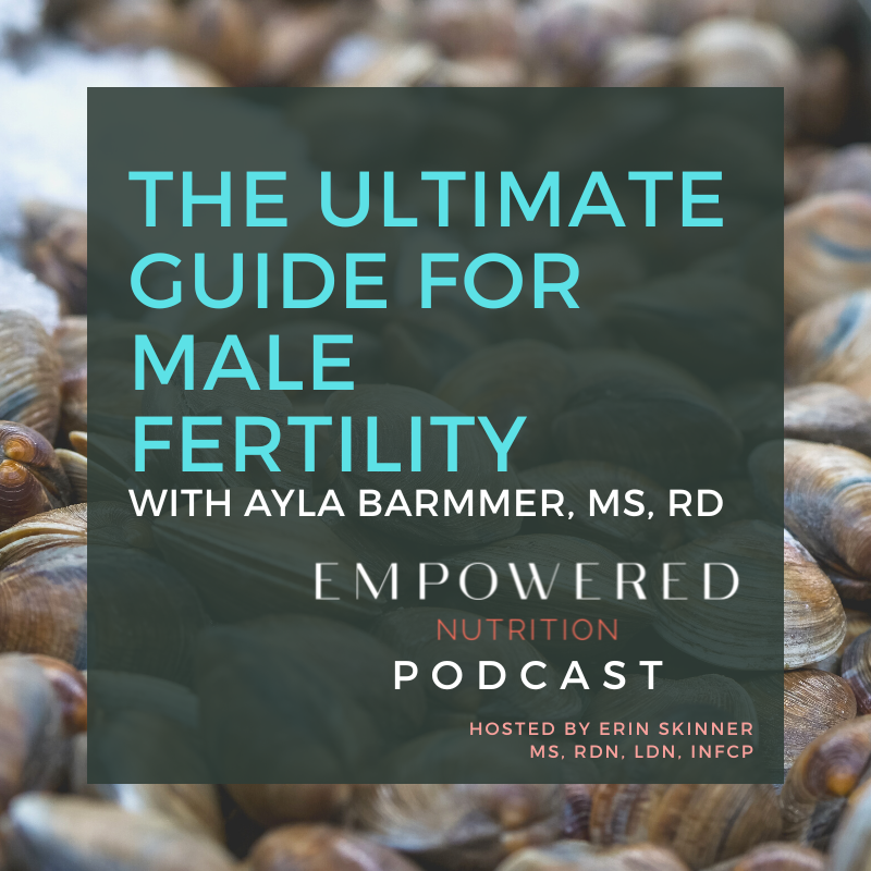 The Ultimate Guide to Male Fertility with Ayla Barmmer, MS, RDN, LDN