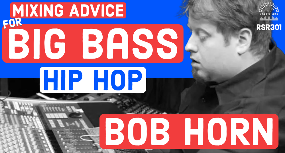 RSR301 - Bob Horn - Mixing Advice for Big Bass Hip Hop With Usher and Timbaland