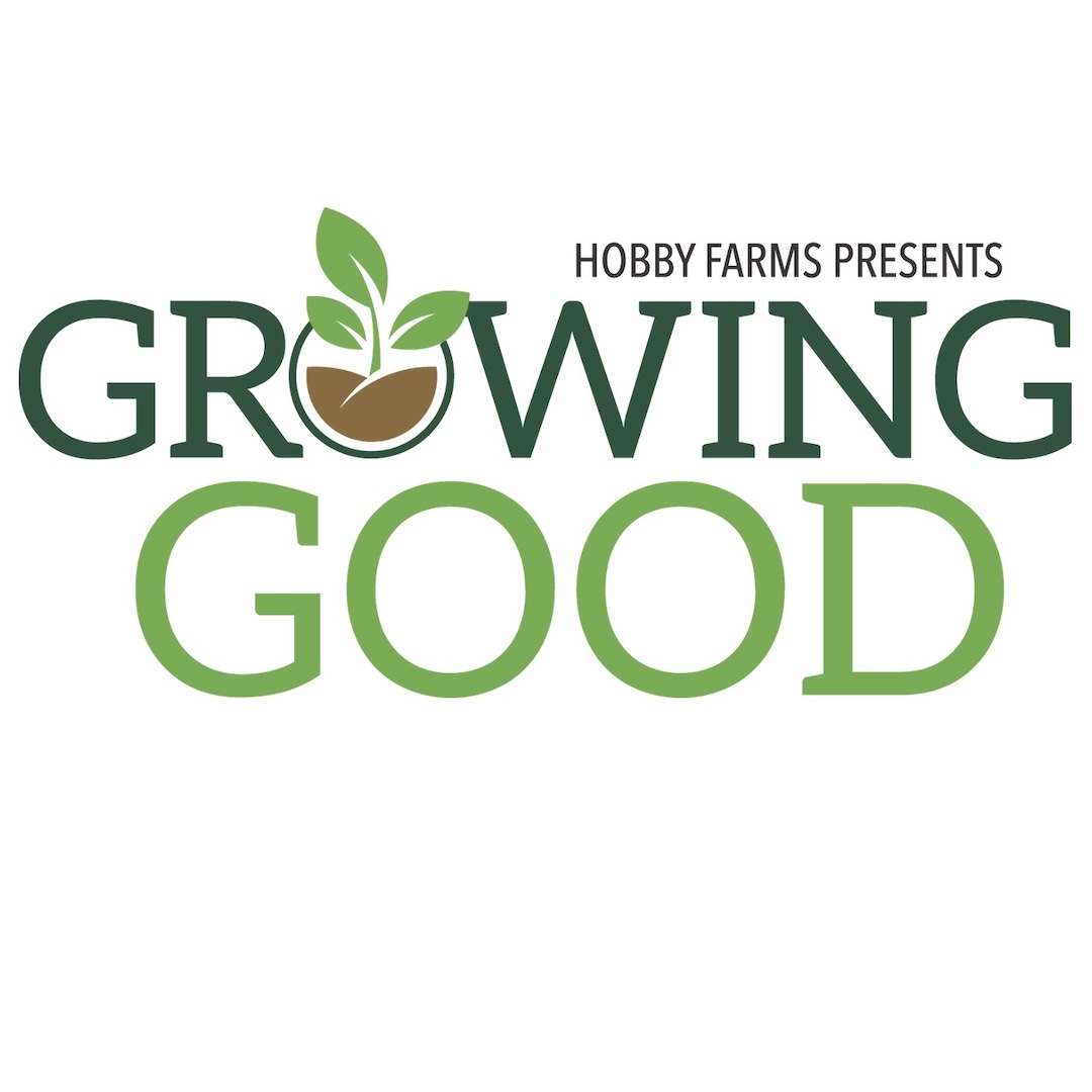 Hobby Farms Presents: Growing Good