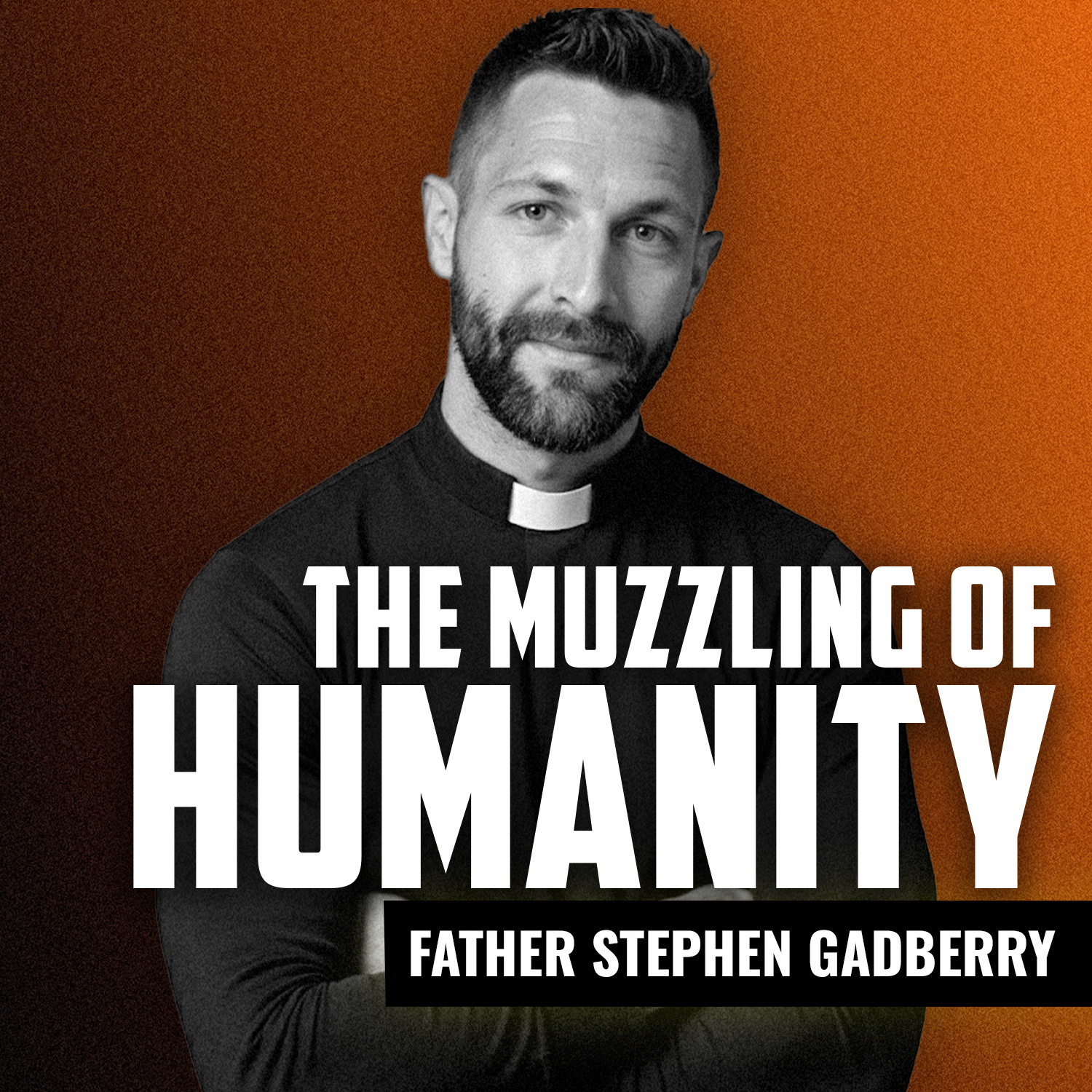FATHER STEPHEN GADBERRY | The Muzzling of Humanity FATHER STEPHEN GADBERRY | The Muzzling of Humanity