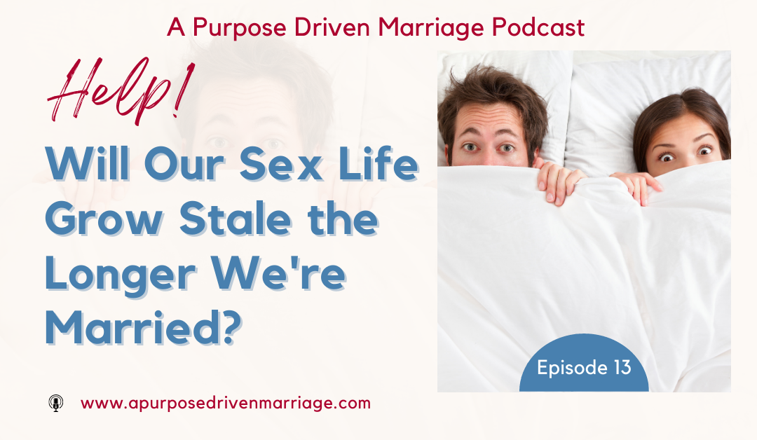 Help! Will Our Sex Life Grow Stale The Longer We're Married?