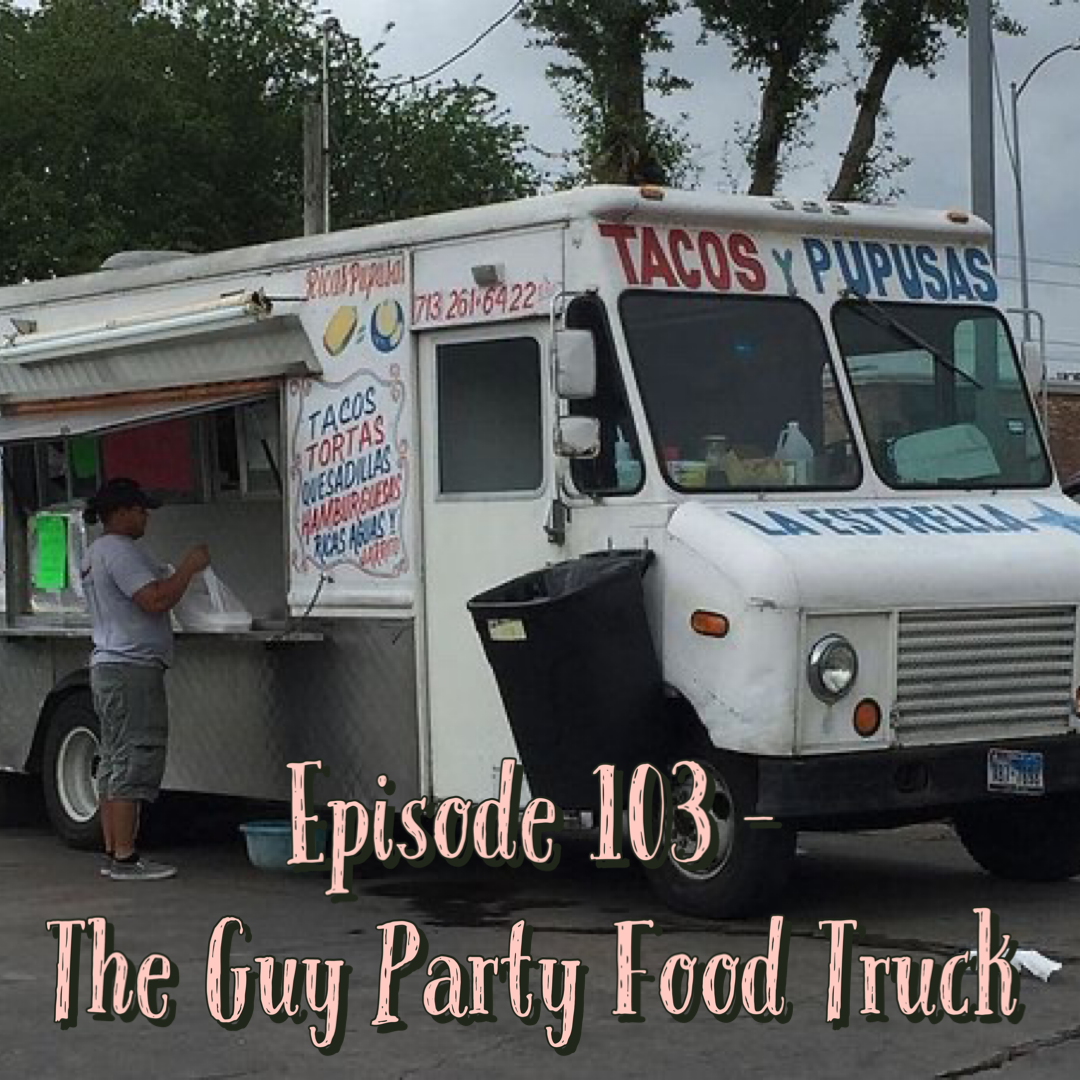 Episode 103 - The Guy Party Food Truck