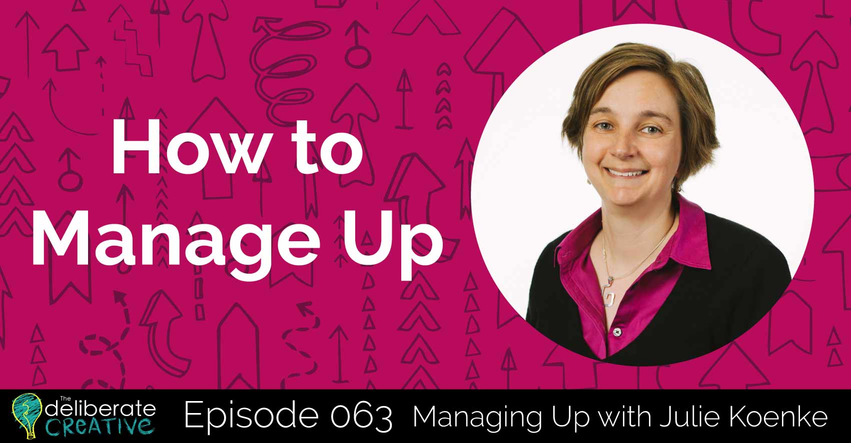 Episode 63: How to Manage Up with Julie Koenke